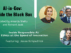 AI in Gov: Inside the Black Box, Inside Responsible AI – Ethics at the Speed of Innovation